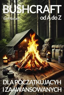 Bushcraft od A do Z. Bushcraft dla początkujących i zaawansowanych - E-booki - poradniki - miniaturka - grafika 1