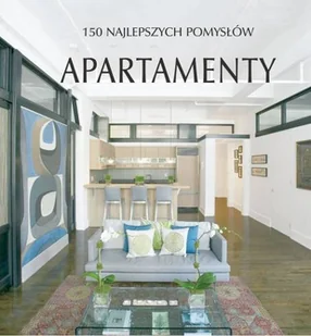 150 najlepszych pomysłów. Apartamentów - Książki o kulturze i sztuce - miniaturka - grafika 1