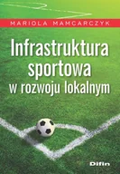 Ekonomia - Mamcarczyk Mariola Infrastruktura sportowa w rozwoju lokalnym - dostępny od ręki, natychmiastowa wysyłka - miniaturka - grafika 1