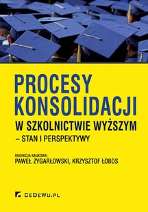 Procesy konsolidacji w szkolnictwie wyższym - CeDeWu - Pedagogika i dydaktyka - miniaturka - grafika 1