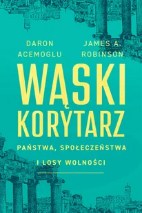 Wąski korytarz Państwa, społeczeństwa i losy wolności - Filozofia i socjologia - miniaturka - grafika 1