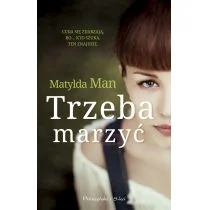 Trzeba marzyć - Matylda Man - Powieści - miniaturka - grafika 2