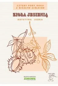 Zioła jesienią. Cztery pory roku z Niezłym Ziółkiem - Poradniki hobbystyczne - miniaturka - grafika 1
