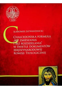 Chalcedońska formuła bez zmieszania i bez rozdzielania w świetle dokumentów Miedzynarodowej Komisji Teologicznej - Religia i religioznawstwo - miniaturka - grafika 2