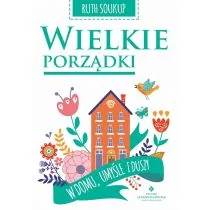 WIELKIE PORZĄDKI W DOMU UMYŚLE I DUSZY RUTH SOUKUP