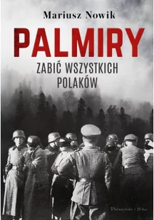 Palmiry. Zabić wszystkich Polaków - Historia świata - miniaturka - grafika 2