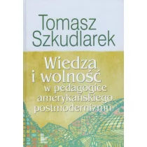 Wiedza i wolność w pedagogice amerykańskiego postmodernizmu - Tomasz Szkudlarek - Pedagogika i dydaktyka - miniaturka - grafika 1