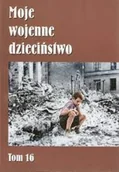 Biografie i autobiografie - Moje wojenne dzieciństwo Tom 16 - miniaturka - grafika 1