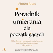 Audiobooki - poradniki - Poradnik umierania dla początkujących. Kilka depesz z niespodziewanie jasnego, intensywnego i granicznego okresu życia - miniaturka - grafika 1