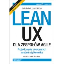 Josh Seiden; Jeff Gothelf Lean UX dla zespołów Agile Projektowane doskonałych wrażeń użytkownika Wydanie II - Webmasterstwo - miniaturka - grafika 1