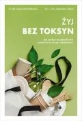 Żyj bez toksyn. Jak pozbyć się szkodliwych substancji ze swojej codzienności - Zdrowie - poradniki - miniaturka - grafika 2