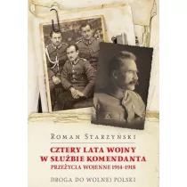 Cztery lata wojny w służbie Komendanta. Przeżycia wojenne 1914-1918 - Biografie i autobiografie - miniaturka - grafika 1
