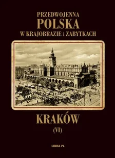 Kraków. Przedwojenna Polska w krajobrazie i zabytkach - Książki regionalne - miniaturka - grafika 1