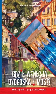 Gdzie Wenecja Bydgoska i Most? - Książki regionalne - miniaturka - grafika 1