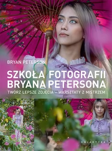 Szkoła fotografii Bryana Petersona Nowa - Książki o kulturze i sztuce - miniaturka - grafika 1