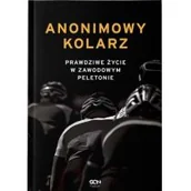 Pozostałe książki - Sine Qua Non Anonimowy kolarz. Prawdziwe życie w zawodowym peletonie - miniaturka - grafika 1