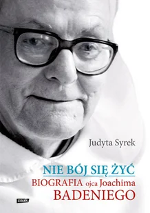 Nie bój się żyć. Biografia Ojca Joachima Badeniego - Biografie i autobiografie - miniaturka - grafika 1