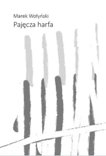 Pajęcza harfa - Marek Wołyński - Poezja - miniaturka - grafika 1