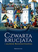 Powieści i opowiadania - Jonathan Phillips Czwarta krucjata i złupienie Konstantynopola - miniaturka - grafika 1
