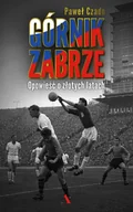 E-booki - biografie - Górnik Zabrze. Opowieść o złotych latach - miniaturka - grafika 1