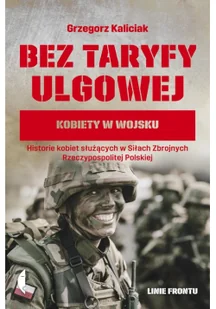 Bez Taryfy Ulgowej Kobiety W Wojsku Grzegorz Kaliciak - Publicystyka - miniaturka - grafika 2