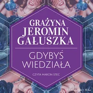Audiobooki - literatura popularnonaukowa - Gdybyś wiedziała Grażyna Jeromin-Gałuszka - miniaturka - grafika 1