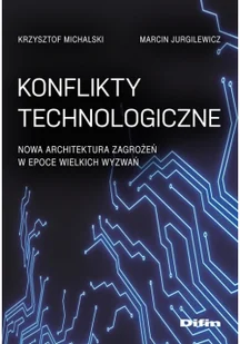 Difin Konflikty technologiczne. Nowa architektura zagrożeń w epoce wielkich wyzwań Krzysztof Michalski Marcin Jurgilewicz - Polityka i politologia - miniaturka - grafika 2
