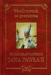 Modlitewnik za Przyczyną Błogosławionego Jana Pawła II - Religia i religioznawstwo - miniaturka - grafika 1