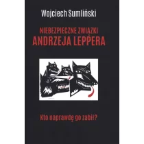 Wojciech Sumliński REPORTER Niebezpieczne związki Andrzeja Leppera. Kto naprawdę go zabił - Wojciech Sumliński - Felietony i reportaże - miniaturka - grafika 1