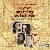 Audiobooki - literatura piękna - Agenci szpiedzy żołnierze Alianci na frontach II wojny światowej Joanna Kryszczukajtis Szopa MP3) - miniaturka - grafika 1