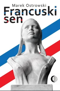 Francuski sen Marek Ostrowski - Polityka i politologia - miniaturka - grafika 1