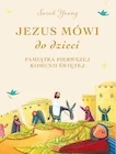 Jezus mówi do dzieci. Pamiątka Pierwszej Komunii Świętej - Sarah Young - Pamiątka Pierwszej Komunii Świętej - miniaturka - grafika 5