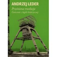 Historia Polski - Wydawnictwo Krytyki Politycznej Prześniona rewolucja. Ćwiczenie z logiki historycznej - Andrzej Leder - miniaturka - grafika 1