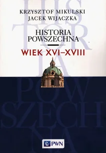 Historia Powszechna Wiek XVI-XVIII Mikulski Krzysztof Wijaczka Jacek - Historia świata - miniaturka - grafika 1