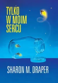 Tylko w moim sercu - Sharon Draper - Baśnie, bajki, legendy - miniaturka - grafika 1