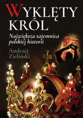 Historia Polski - Wyklęty król. Największa tajemnica polskiej historii - Andrzej Zieliński - książka - miniaturka - grafika 1