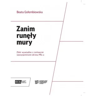 Zanim runęły mury. Zbiór wywiadów z czołowymi opozycjonistami okresu PRL-u - BEATA GOŁEMBIOWSKA - Albumy inne - miniaturka - grafika 1