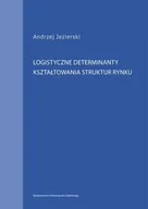 Zarządzanie - Logistyczne determinanty kształtowania struktur rynku - Andrzej Jezierski - miniaturka - grafika 1