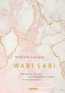 Wabi sabi. Japońska sztuka dostrzegania piękna w przemijaniu - Psychologia Wabi sabi. Japońska sztuka dostrzegania piękna w przemijaniu - Psychologia - miniaturka - grafika 4