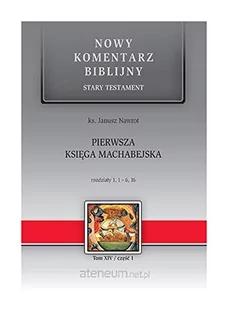 Edycja Świętego Pawła ks. Janusz Nawrot Pierwsza Księga Machabejska. Nowy Komentarz Biblijny. Tom XIV Część 1 - Religia i religioznawstwo - miniaturka - grafika 2