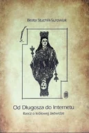 Historia świata - Od Długosza do Internetu Rzecz o królowej Jadwidze - miniaturka - grafika 1
