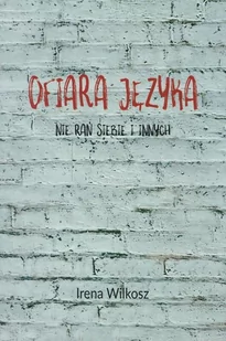 I am Ofiara języka. Nie rań siebie i innych - Irena Wilkosz - oprawa miękka - Religia i religioznawstwo - miniaturka - grafika 1