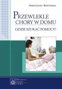Czajka Dorota, Czekała Beata Przewlekle chory w domu - Podręczniki dla szkół wyższych - miniaturka - grafika 1