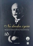 Biografie i autobiografie - Na drodze życia. Pamiętniki Profesora Romana Prawocheńskiego - miniaturka - grafika 1