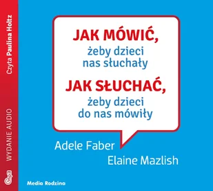 Jak mówić żeby dzieci nas słuchały Jak słuchać żeby dzieci do nas mówiły Adele Faber Elaine Mazlish MP3) - Audiobooki - biznes i ekonomia - miniaturka - grafika 1