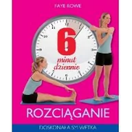 Poradniki hobbystyczne - Olesiejuk Sp. z o.o. Faye Rowe 6 minut dziennie. Rozciąganie - miniaturka - grafika 1