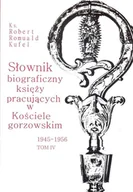 Biografie i autobiografie - Słownik biograficzny księży pracujących w Kościele gorzowskim 1945-1956 tom IV PDN Kufel Robert Romuald ks - miniaturka - grafika 1