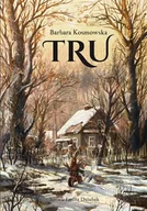 Powieści i opowiadania - Tru - Barbara Kosmowska, Emilia Dziubak - książka - miniaturka - grafika 1