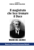 Oferty nieskategoryzowane - Il magistrato che fece tremare il Duce: Mauro Del Giudice Memorie e Cronistoria del processo Matteotti - miniaturka - grafika 1