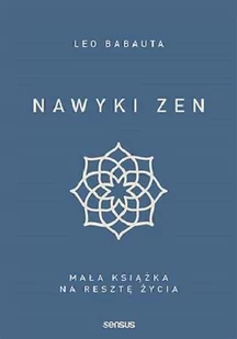 Leo Babauta Nawyki zen Mała książka na resztę życia - Poradniki psychologiczne - miniaturka - grafika 2